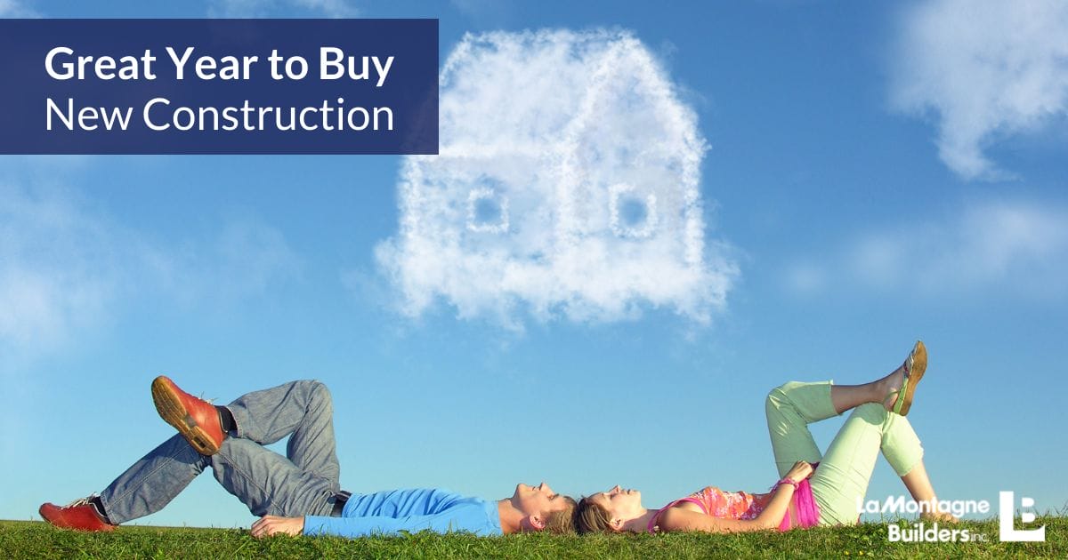 Great Year To Buy New Construction LaMontagne Builders